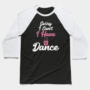 Sorry I can't I have dance Baseball T-Shirt